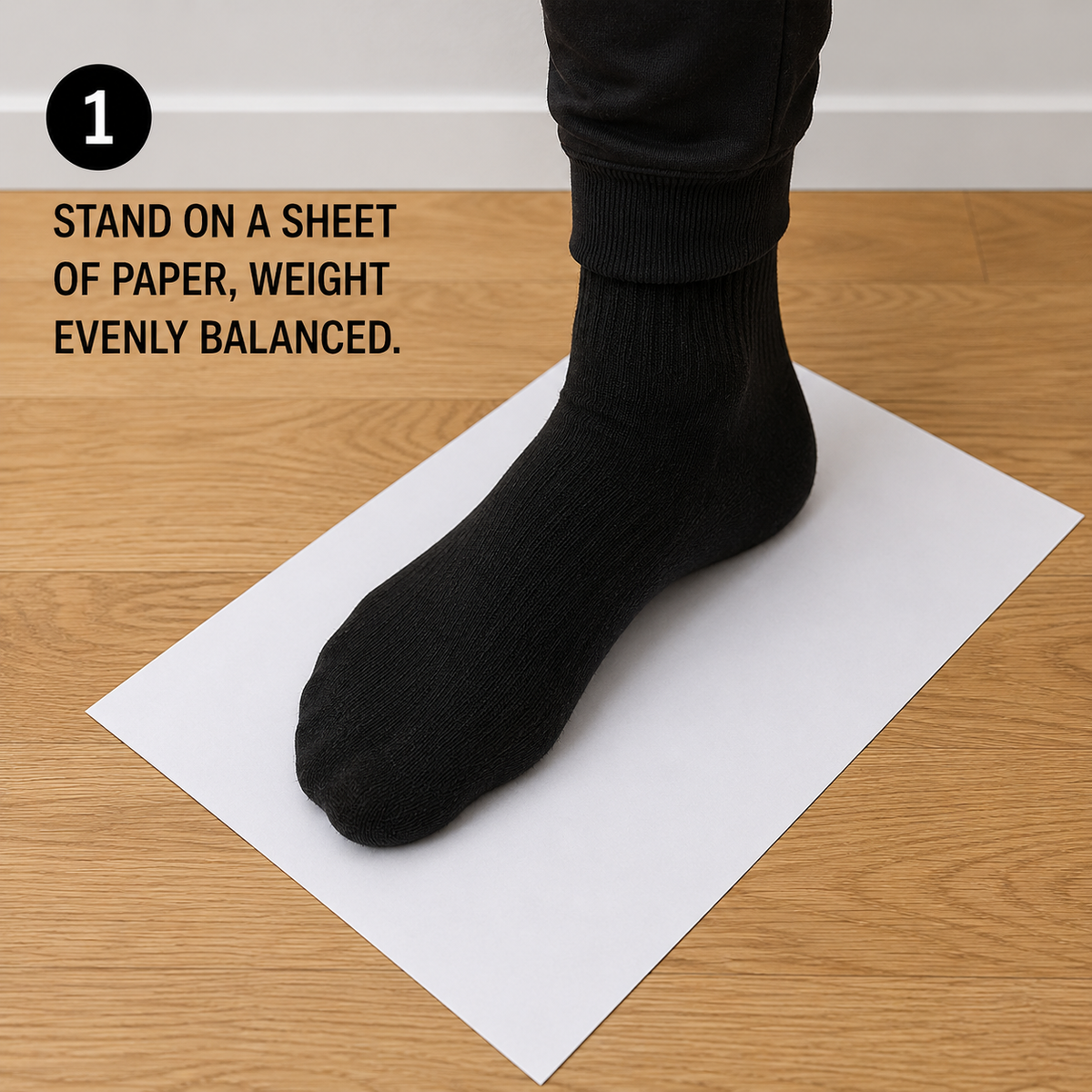Stand on a sheet of paper, weight evenly balanced.